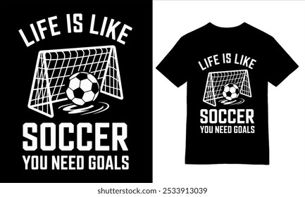 Life is Like Soccer: Goals Matter Tee design