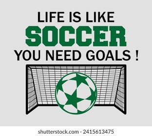 Life is like soccer you need goals T-shirt, Soccer Quote, Soccer Saying, Soccer Ball Monogram, Football Shirt, Game Day, Cut File For Cricut And Silhouette