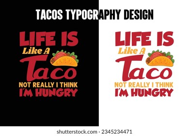 LIfe is like a taco not really i think i'm hungry t shirt design, World tacos day t shirt, Tacos t shirt design