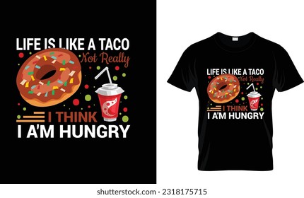 Life is like a tacos not really...T-shirt Design Template