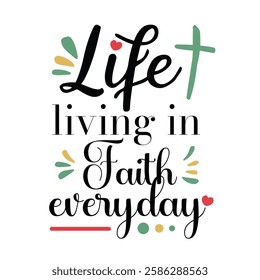 'Life Living In Faith' slogan inscription. Vector positive Holy Christian life quote. Illustration for prints on t-shirts and bags, posters, cards. Typography design with motivational quote.