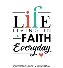 'Life Living In Faith' slogan inscription. Vector positive Holy Christian life quote. Illustration for prints on t-shirts and bags, posters, cards. Typography design with motivational quote.