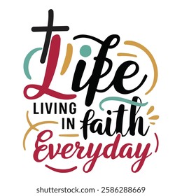 'Life Living In Faith' slogan inscription. Vector positive Holy Christian life quote. Illustration for prints on t-shirts and bags, posters, cards. Typography design with motivational quote.