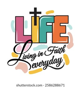 'Life Living In Faith' slogan inscription. Vector positive Holy Christian life quote. Illustration for prints on t-shirts and bags, posters, cards. Typography design with motivational quote.