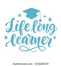 Life Long Learner. Motivational Lettering Phrase Slogan. For stickers, tee shirt print, promotional banners, cute cards, isolated on white. Vector illustration 