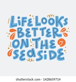 Life looks better on the seaside hand drawn phrase. 