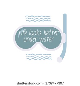 Life looks better under water. Flat vector illustration of a scuba diver's mask and snorkel. Idea for a poster, t-shirt, advertising, animation.