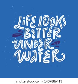 Life looks better underwater hand drawn lettering