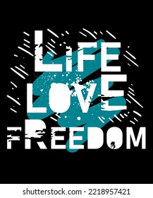 Life Love Freedom. Inspirational Quotes. typography design. Vector typography for home decor, t shirts, mugs, posters, banners, greeting cards