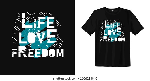 Life love freedom typography lettering t-shirt design and apparel. Quote. quotes about life, wisdom, uplifting, success, motivation, and inspiration.