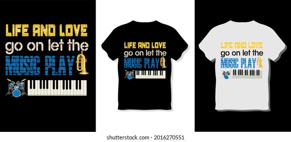 Life and love go on let the music play T-shirt Design