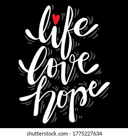 Life love hope hand lettering, slogan quote.