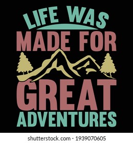 life was made for great adventures, typography lettering design, printing for t shirt, banner, poster, mug etc