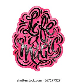 Life is magic concept hand lettering motivation poster.Artistic design for a logo, greeting cards, invitations, posters, banners, seasonal greetings illustrations.