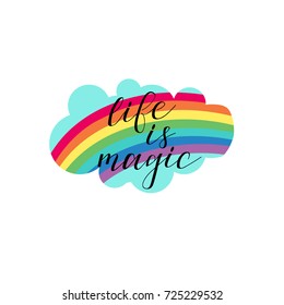 life is magic. Inspirational quote, motivation. Typography for poster, invitation, greeting card or t-shirt. Vector lettering, calligraphy design. Text background