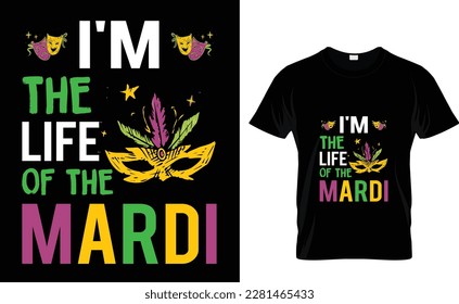 I'm the life of the mardi Mardi Gras T-shirt Design 