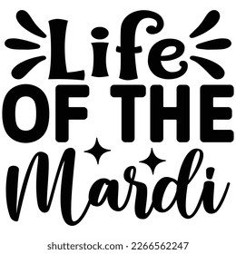life of the mardi t shirt design