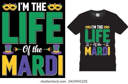 I'm the life of the mardi, Typography Vector Graphic T-shirt Design. Mardi Gras T Shirt Design Vector Template. Mardi Gras parade party Men, Women t-shirt design, Mardi Gras Fat Tuesday Shirts design