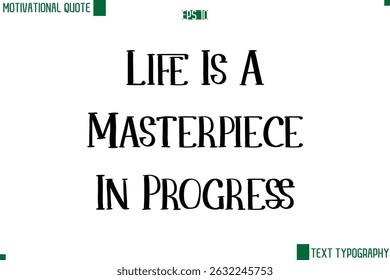 Life Is A Masterpiece In Progress  Modern Text Lettering Motivational Life Quote