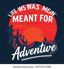 "Life Was Meant for Adventure" Outdoor Hiking Design For T-shirt