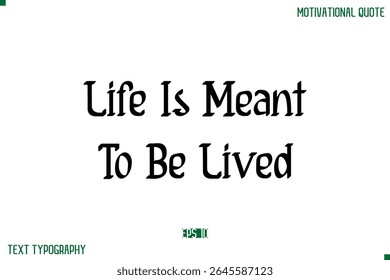 Life Is Meant To Be Lived  Stylish Modern Text Typography Lettering Positive Life Quote