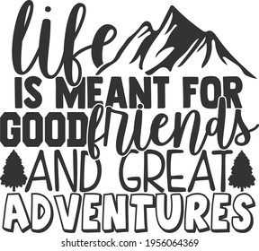 Life Is Meant For Good Friends And Great Adventures - Best Friends design