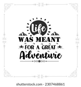 life was meant for a great adventure svg tshirt design