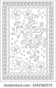 I AM LIFE Mindfulness Coloring Page, Black and white line art illustration featuring the affirmation 'I AM LIFE' surrounded by decorative floral elements, stars, and a patterned border. Designed as