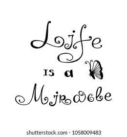 Life is a miracle. Typography for poster, invitation, greeting card, flyer, banner, postcard or t-shirt. Lettering, inscription, calligraphy design for inspiration. Vector illustration.