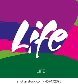 Life. Modern calligraphy. Poster with hand drawn brush lettering "life" on color background. Inscription for prints, home decor, T-shirt design, invitation and greeting cards.