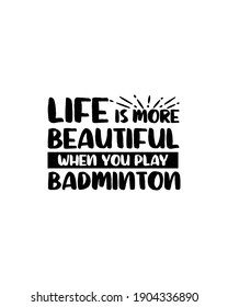 Life is more beautiful when you play badminton.Hand drawn typography poster design. Premium Vector.