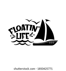 Floatin’ life motivational slogan inscription. Vector quotes. Illustration for prints on t-shirts and bags, posters, cards. Isolated on white background. Motivational and inspirational phrase.