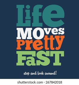 "Life moves pretty fast" Quote Typographical retro Background, vector format