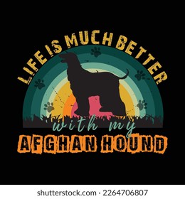 life is much better with my dog afghan hound  t-shirt design. Ready to print for apparel, poster, and illustration. Modern, simple, lettering.