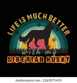 life is much better with my siberian huskey,eps, t-shirt vactor desing. Ready to print for apparel, poster, and illustration. Modern, simple, lettering.