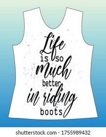 Life is so much better in riding boots, slogan lovely graphic design and cute flowers graphic design print for tee and t shirt and fabric,typography, vector, illustration text