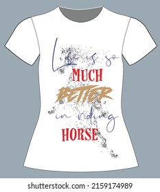Life is so much better in riding horse, slogan lovely graphic design and cute flowers graphic design print for tee and t shirt and fabric,typography, vector, illustration text