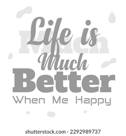 'Life is much Better when me happy' slogan inscription. Vector positive life quote. Illustration for prints on t-shirts and bags, posters, cards. Typography design with motivational quote.