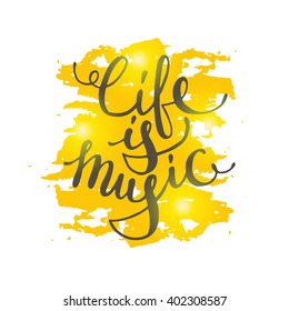 Life is music. Hand drawn vector illustration. Lettering. Modern calligraphy. T-shirt, poster, banner, badge, emblem, sticker, placard, motivation.