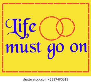 "Life must go on" encouraging wallpaper design, blue color yellow background, with two red circle icons means life continues
