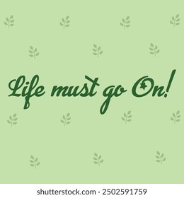 "LIFE MUST GO ON" perfect for stickers, merchandise and apparel designs. This Typography design offers high-quality, eye-catching typography, easy to use and scalable. Perfect for your design needs. 