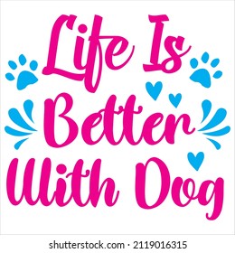 Life Is My Better With A Dog t-shirt design, vector file.