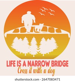 LIFE IS A NARROW BRIDGE CROSS IT WITH A DOG - Hiking T Shirt Design-001, EPS File format, size 4000X4000 pixel, Editable file, Printable graphic, 300 DPI (PPI), with background