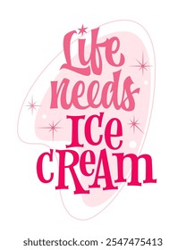 Life needs Ice Cream lettering. Retro typography in vibrant pink hues, featuring in a 50s-inspired design. Star sparkles and rounded shapes, giving a playful touch of classic ice cream parlor signs.