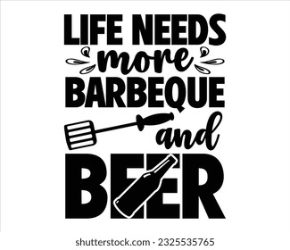 Life Needs More Barbeque And Beer Svg Design,Barbecue svg,BBQ SVG design and craft files,Barbeque party. Father's Day decor. BBQ clipart,Bbq Design Svg Design svg
