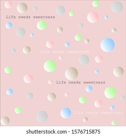 Life needs sweetness with dot background