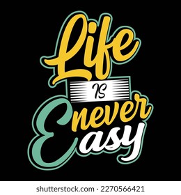 Life is never easy, typography graphic design, t-shirts for prints, vector illustration 