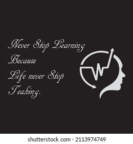 Life never stop us to teaching and we should be learn from life with never stop