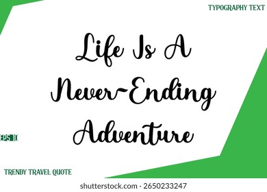 Life Is A Never-Ending Adventure   Stylish Cursive Text Lettering Trendy Travel Quote