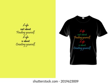 
Life is not about finding yourself life is about creating yourself T-Shirt. Typography design. Inspirational quotes. Unique fashion idea.eps